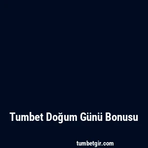 Tumbet Doğum Günü Bonusu