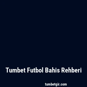 Tumbet Futbol Bahis Rehberi