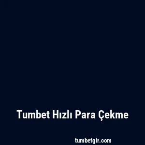 Tumbet Hızlı Para Çekme