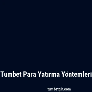 Tumbet Para Yatırma Yöntemleri